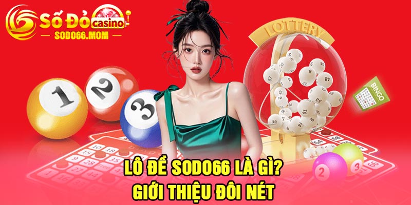 Lô Đề Sodo66 Là Gì? Giới Thiệu Đôi Nét