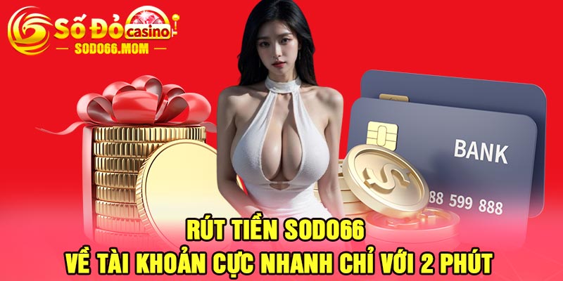 Rút tiền Sodo66 Về tài khoản cực nhanh chỉ với 2 phút