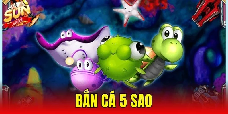 Bắn Cá 5 Sao