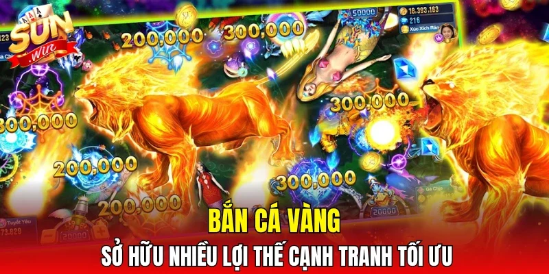 Bắn cá Vàng sở hữu nhiều lợi thế cạnh tranh tối ưu