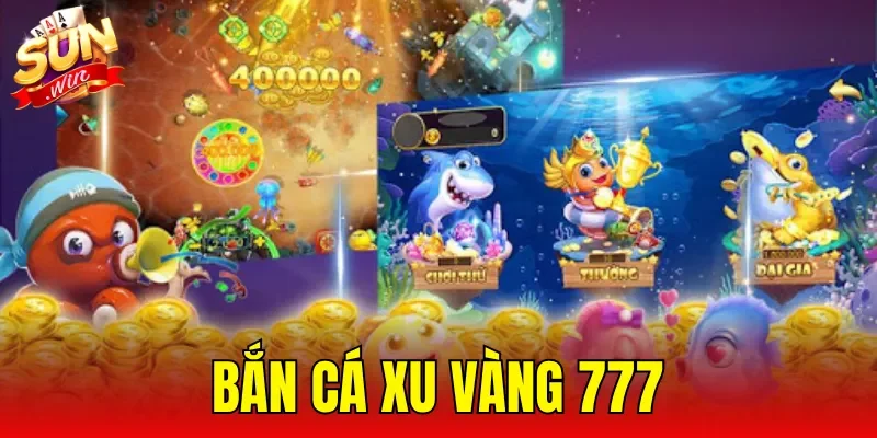 Bắn Cá Xu Vàng 777
