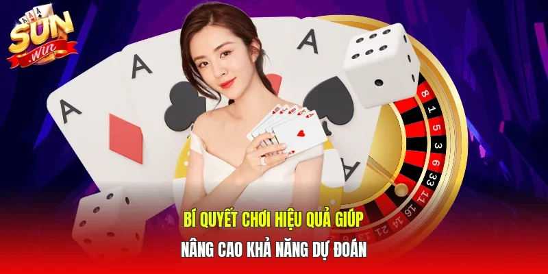 Bí quyết chơi hiệu quả giúp nâng cao khả năng dự đoán