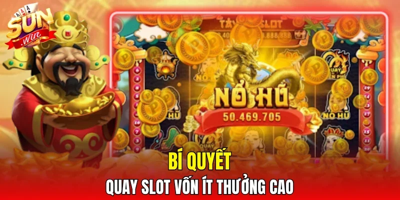 Bí quyết quay slot vốn ít thưởng cao
