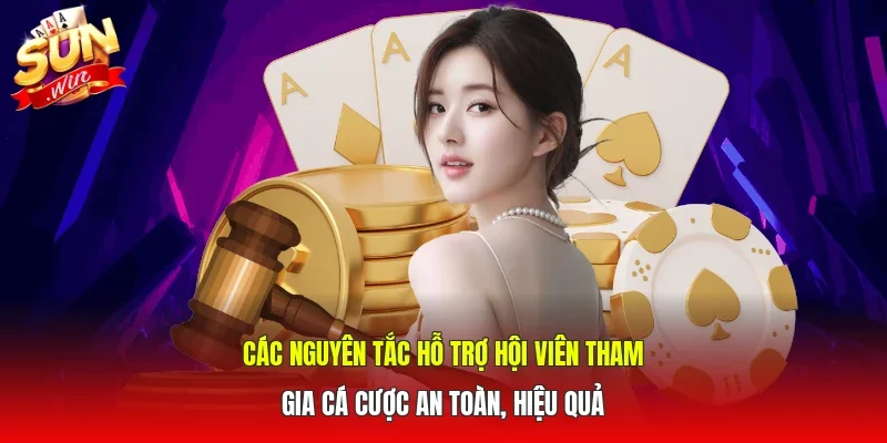 Các nguyên tắc hỗ trợ hội viên tham gia cá cược an toàn, hiệu quả