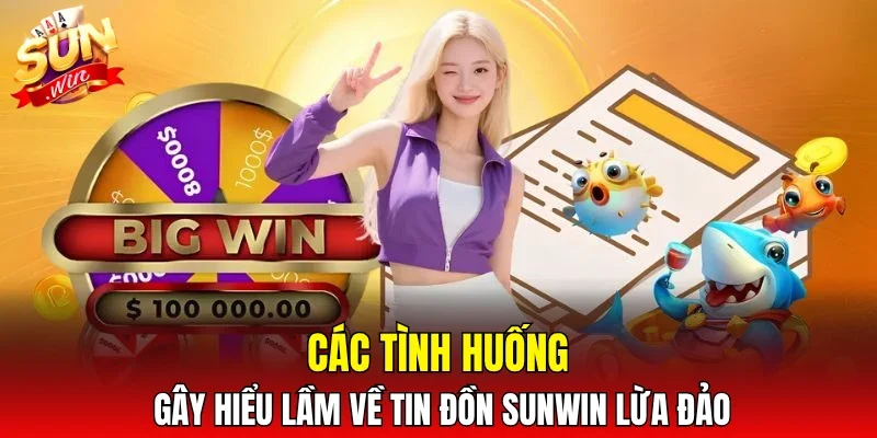 Các tình huống gây hiểu lầm về tin đồn SUNWIN lừa đảo