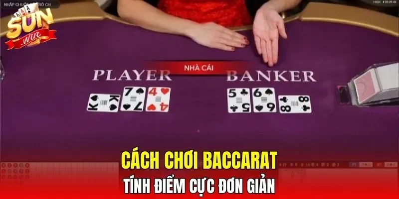 Cách chơi Baccarat tính điểm cực đơn giản