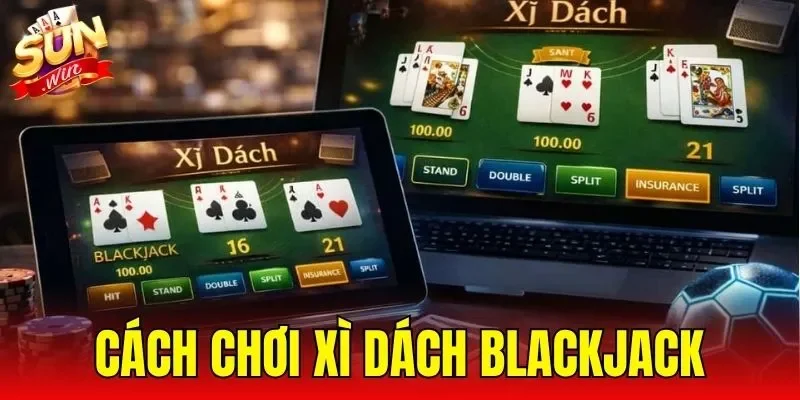 Cách Chơi Xì Dách Blackjack