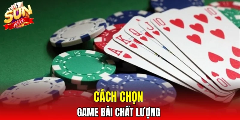 Cách chọn game bài chất lượng