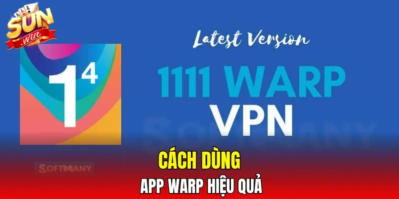 Cách dùng app warp hiệu quả