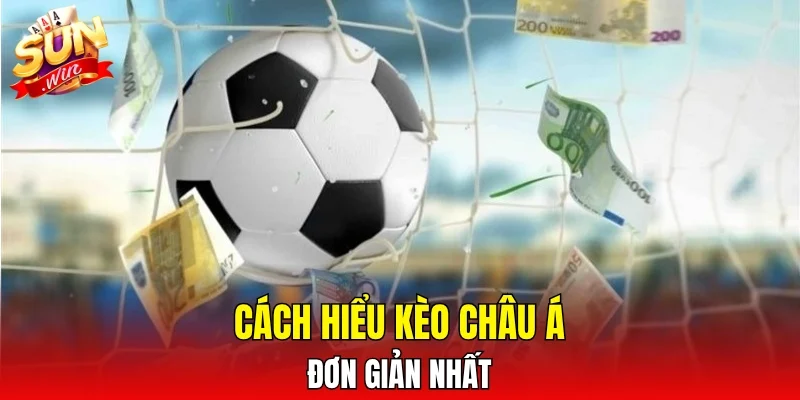 Cách hiểu kèo châu á đơn giản nhất
