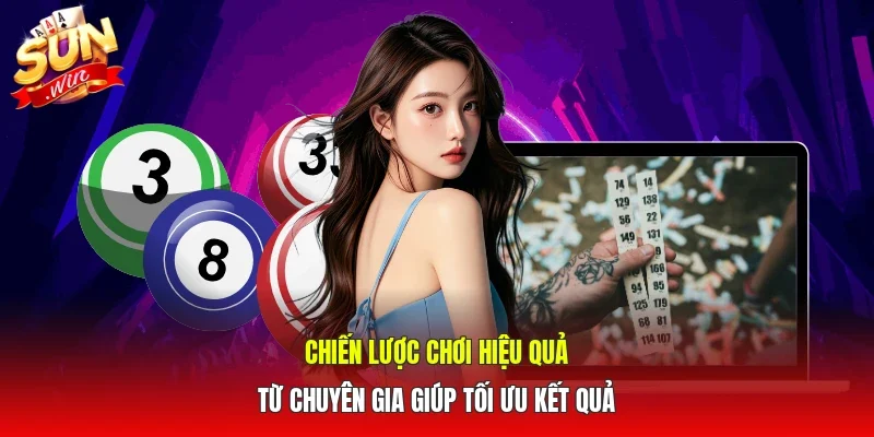 Chiến lược chơi hiệu quả từ chuyên gia giúp tối ưu kết quả