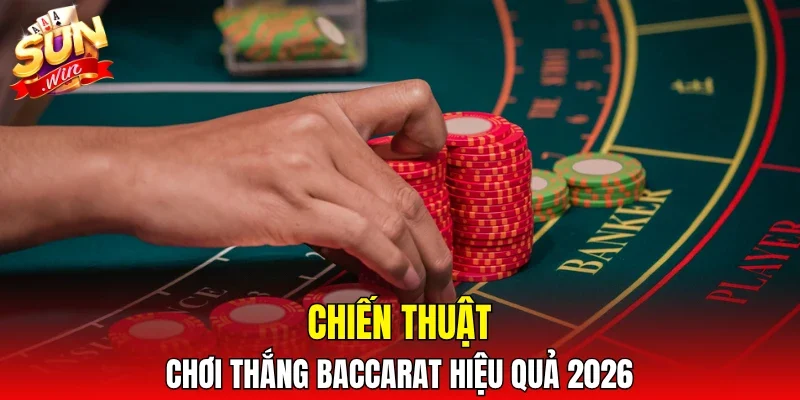 Chiến thuật chơi thắng Baccarat hiệu quả 2026