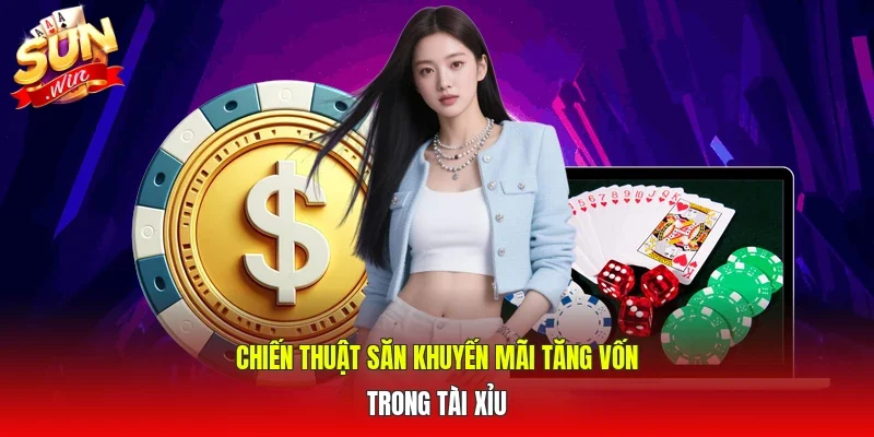 Chiến thuật săn khuyến mãi tăng vốn trong Tài xỉu