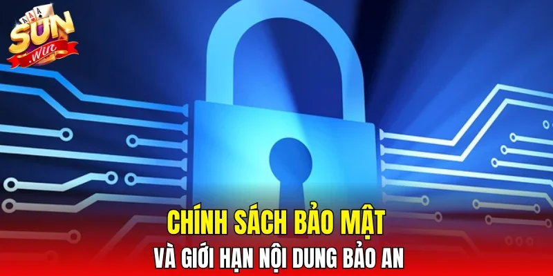 Chính sách bảo mật và giới hạn nội dung bảo an