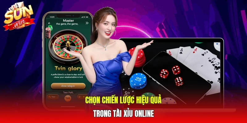 Chọn chiến lược hiệu quả trong Tài xỉu online