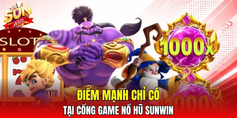 Điểm mạnh chỉ có tại cổng game nổ hũ SUNWIN