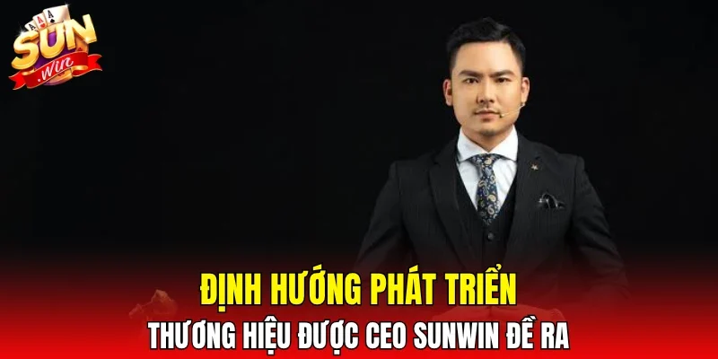 Định hướng phát triển thương hiệu được CEO SUNWIN đề ra