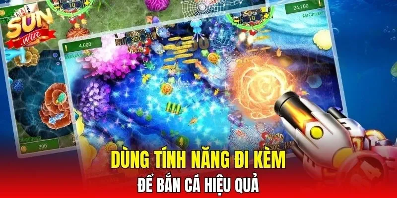Dùng tính năng đi kèm để bắn cá hiệu quả
