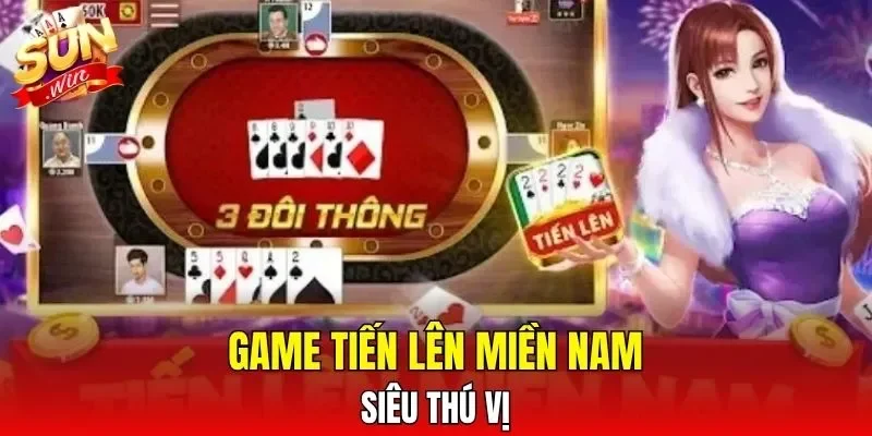 Game tiến lên miền Nam siêu thú vị