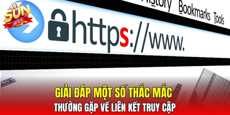 Giải đáp một số thắc mắc thường gặp về liên kết truy cập