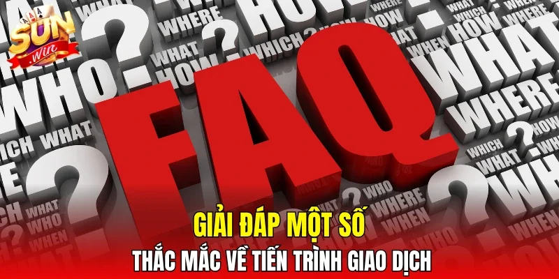 Giải đáp một số thắc mắc về tiến trình giao dịch
