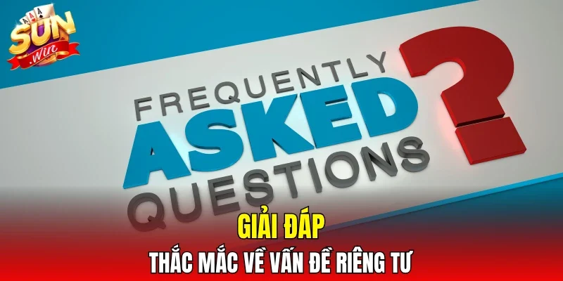 Giải đáp thắc mắc về vấn đề riêng tư