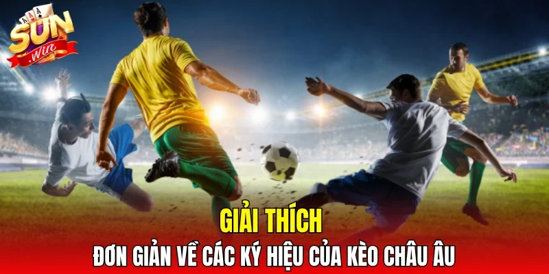 Giải thích đơn giản về các ký hiệu của kèo châu Âu