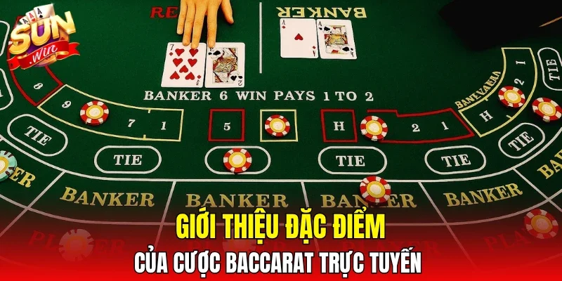 Giới thiệu đặc điểm của cược Baccarat trực tuyến