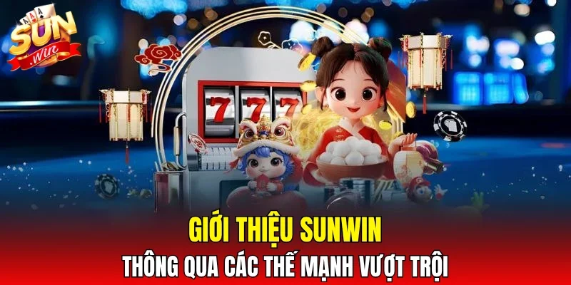 Giới thiệu SUNWIN thông qua các thế mạnh vượt trội