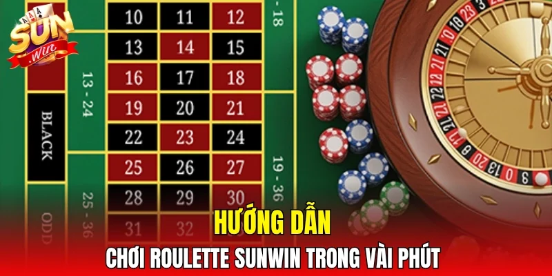 Hướng dẫn chơi Roulette Sunwin trong vài phút