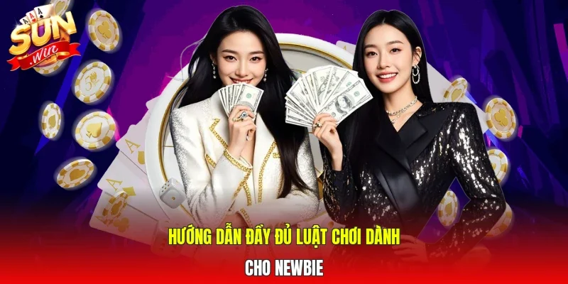 Hướng dẫn đầy đủ luật chơi dành cho newbie