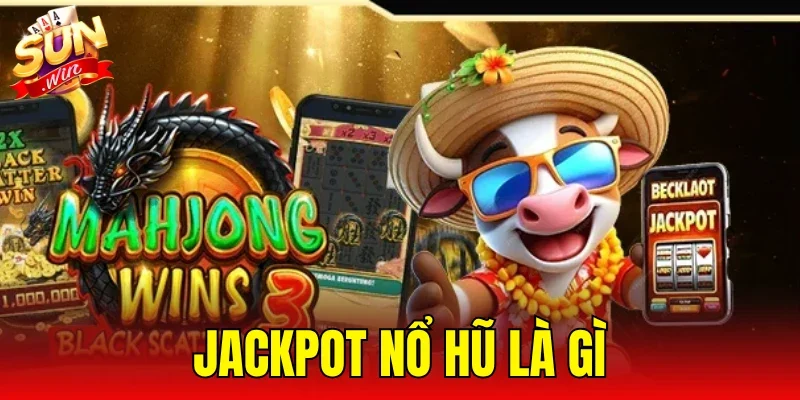 Jackpot Nổ Hũ Là Gì