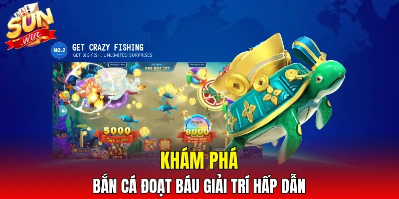 Khám phá bắn cá đoạt báu giải trí hấp dẫn