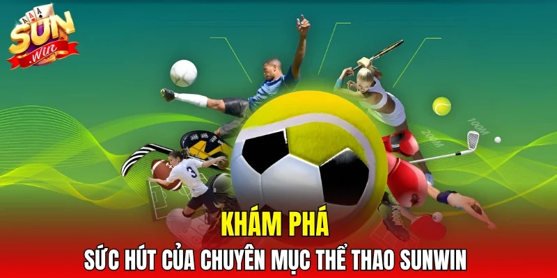Khám phá sức hút của chuyên mục thể thao SUNWIN