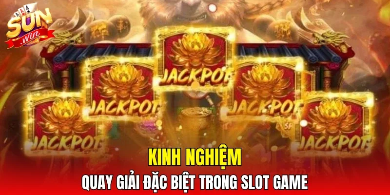 Kinh nghiệm quay giải đặc biệt trong slot game