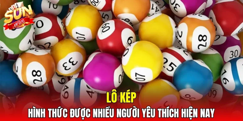 Lô kép - Hình thức được nhiều người yêu thích hiện nay