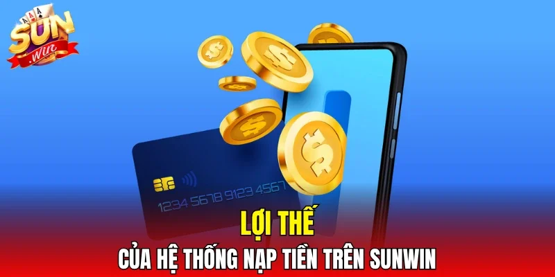 Lợi thế của hệ thống nạp tiền trên SUNWIN