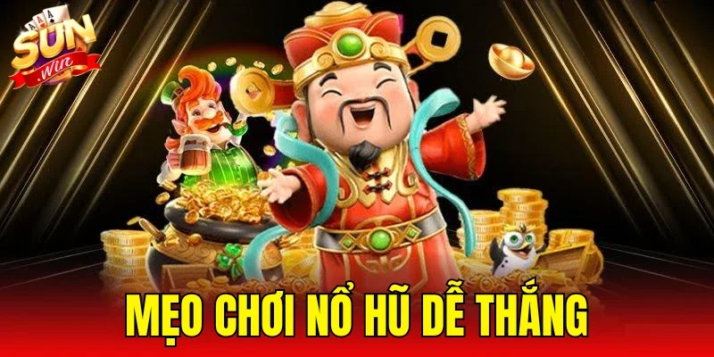 Mẹo Chơi Nổ Hũ Dễ Thắng