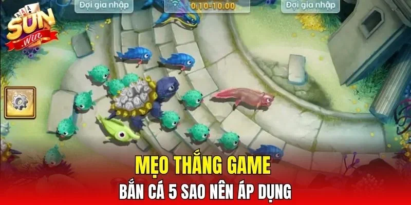 Mẹo thắng game bắn cá 5 sao nên áp dụng