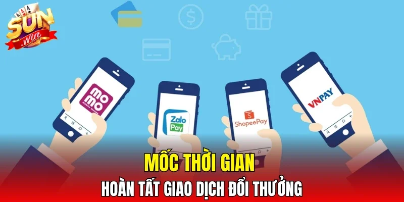 Mốc thời gian hoàn tất giao dịch đổi thưởng