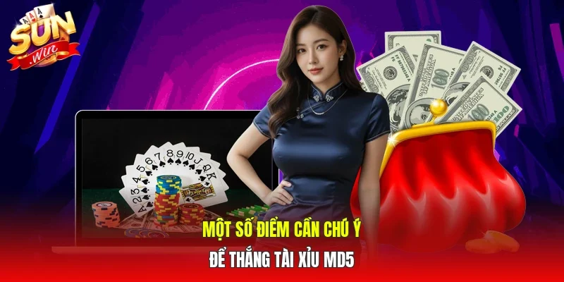 Một số điểm cần chú ý để thắng Tài xỉu MD5