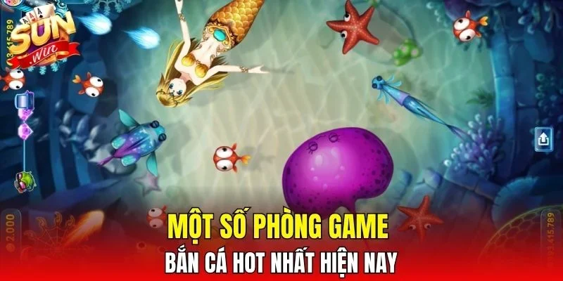 Một số phòng game bắn cá hot nhất hiện nay