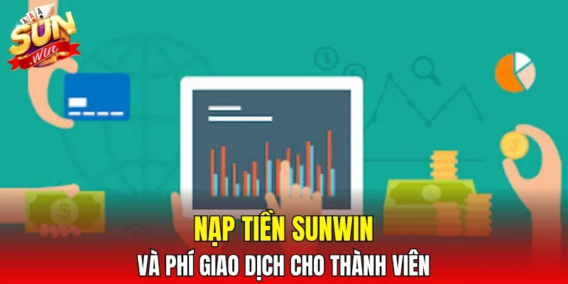 Nạp tiền SUNWIN và phí giao dịch cho thành viên