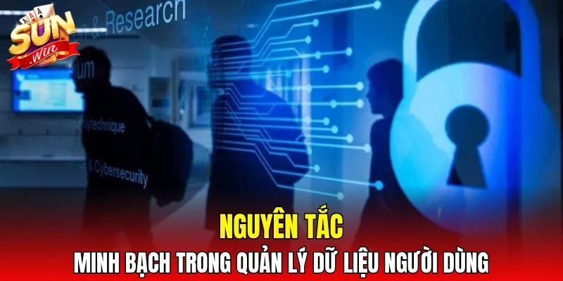 Nguyên tắc minh bạch trong quản lý dữ liệu người dùng