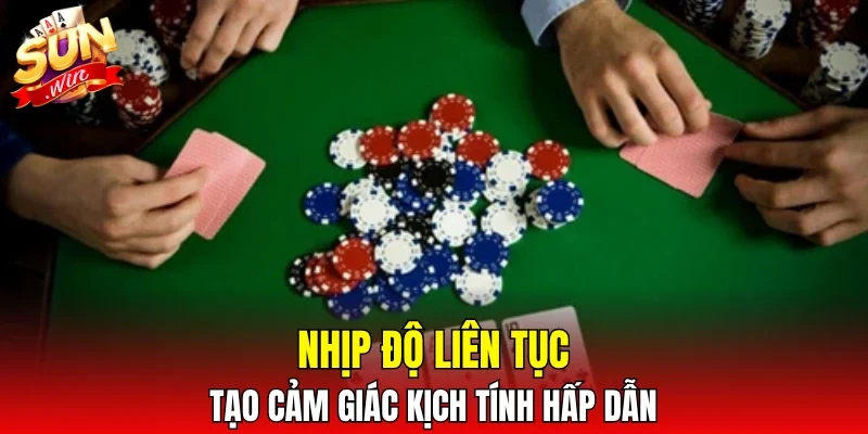 Nhịp độ liên tục tạo cảm giác kịch tính hấp dẫn