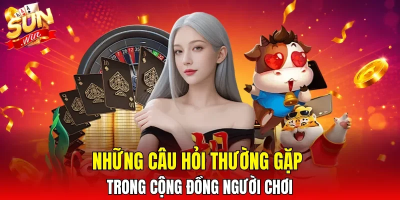 Những câu hỏi thường gặp trong cộng đồng người chơi