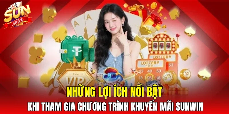 Những lợi ích nổi bật khi tham gia chương trình khuyến mãi SUNWIN