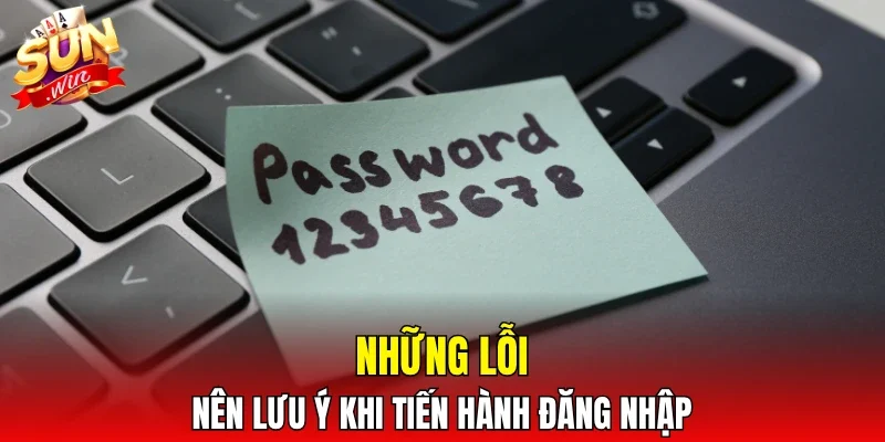 Những lỗi nên lưu ý khi tiến hành đăng nhập