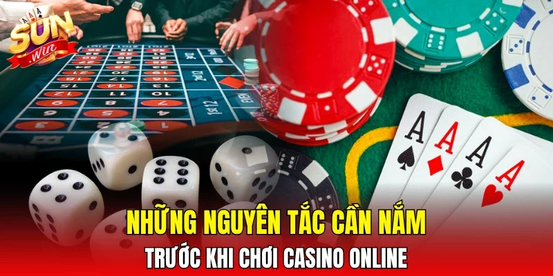 Những nguyên tắc cần nắm trước khi chơi casino online