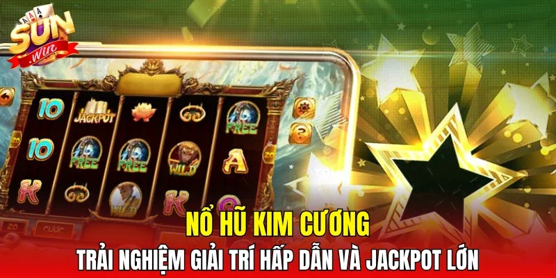 Nổ hũ Kim Cương - Trải nghiệm giải trí hấp dẫn và jackpot lớn